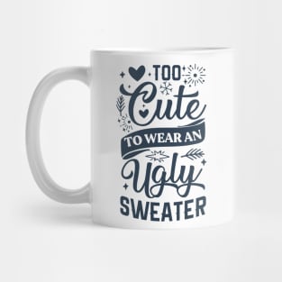 Too Cute To Wear Ugly Sweater Mug